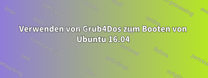 Verwenden von Grub4Dos zum Booten von Ubuntu 16.04