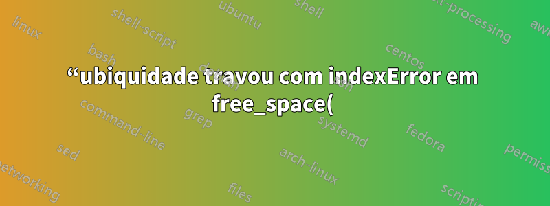 “ubiquidade travou com indexError em free_space(); lista fora do intervalo” ao instalar o Ubuntu 16.04