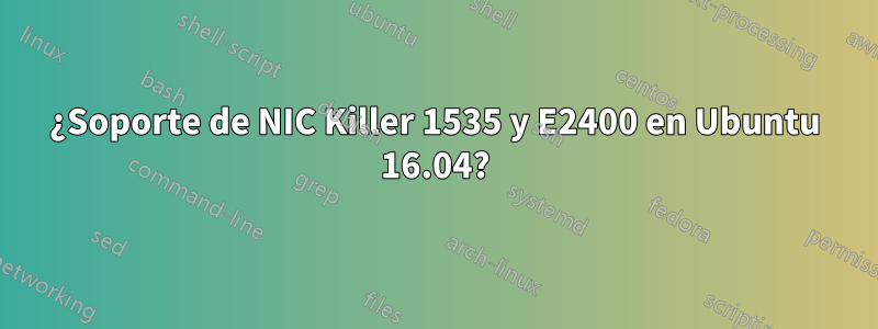 ¿Soporte de NIC Killer 1535 y E2400 en Ubuntu 16.04?