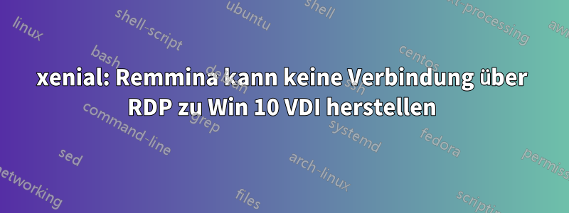 xenial: Remmina kann keine Verbindung über RDP zu Win 10 VDI herstellen