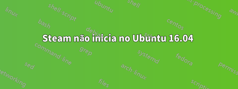 Steam não inicia no Ubuntu 16.04