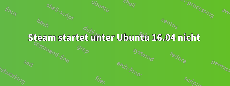 Steam startet unter Ubuntu 16.04 nicht