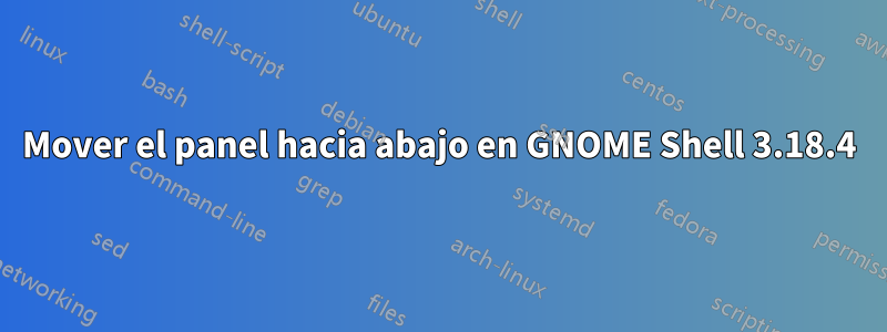 Mover el panel hacia abajo en GNOME Shell 3.18.4