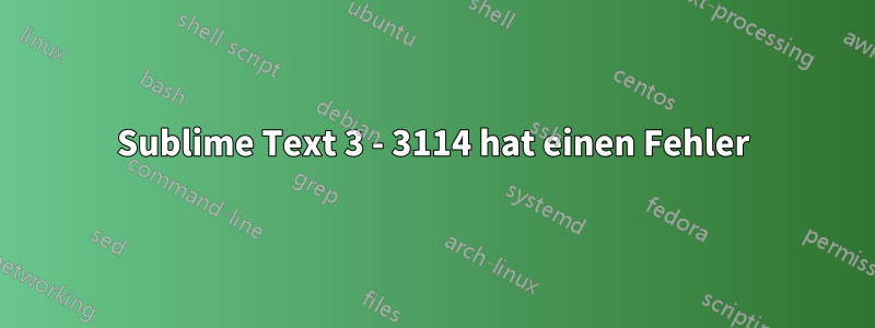 Sublime Text 3 - 3114 hat einen Fehler