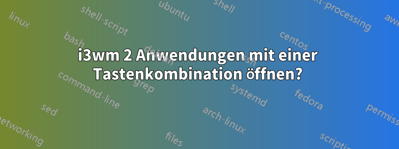 i3wm 2 Anwendungen mit einer Tastenkombination öffnen?