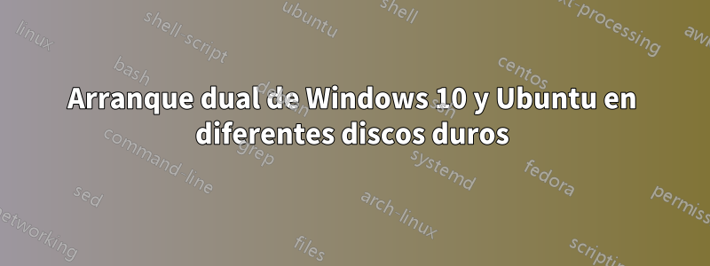 Arranque dual de Windows 10 y Ubuntu en diferentes discos duros