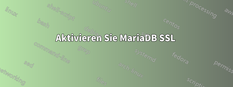 Aktivieren Sie MariaDB SSL