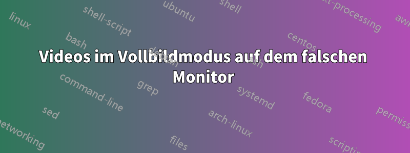 Videos im Vollbildmodus auf dem falschen Monitor