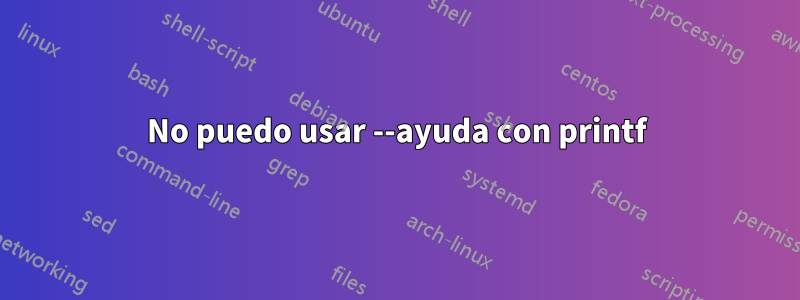 No puedo usar --ayuda con printf