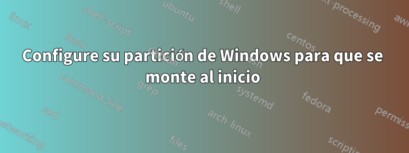 Configure su partición de Windows para que se monte al inicio