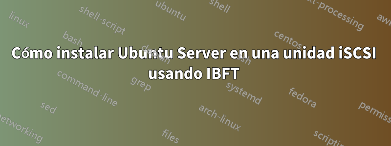 Cómo instalar Ubuntu Server en una unidad iSCSI usando IBFT