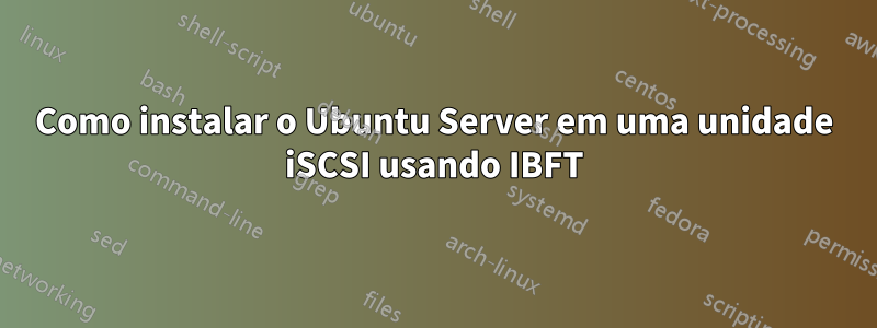 Como instalar o Ubuntu Server em uma unidade iSCSI usando IBFT