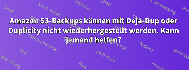 Amazon S3-Backups können mit Deja-Dup oder Duplicity nicht wiederhergestellt werden. Kann jemand helfen?