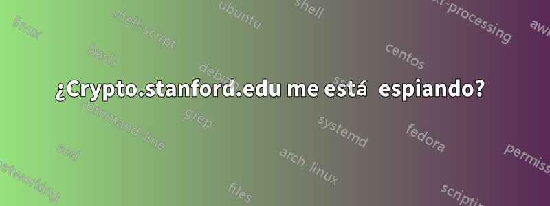 ¿Crypto.stanford.edu me está espiando? 