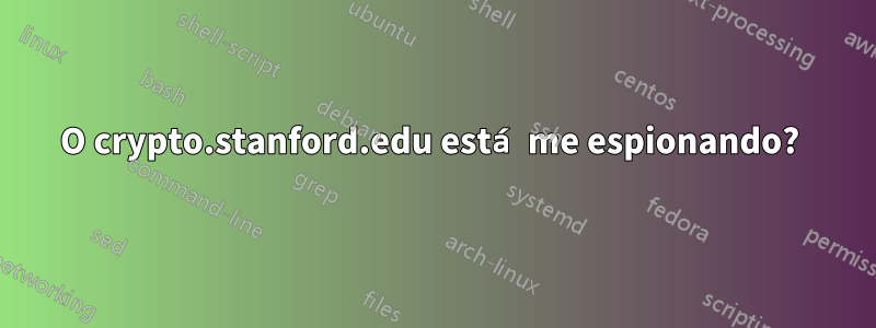 O crypto.stanford.edu está me espionando? 