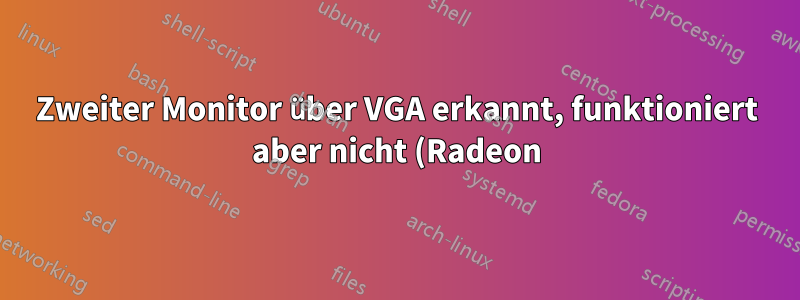 Zweiter Monitor über VGA erkannt, funktioniert aber nicht (Radeon)