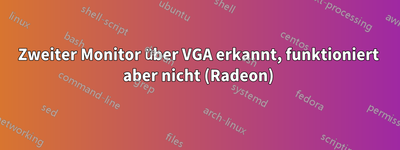 Zweiter Monitor über VGA erkannt, funktioniert aber nicht (Radeon)