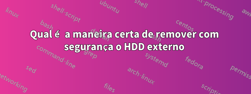 Qual é a maneira certa de remover com segurança o HDD externo