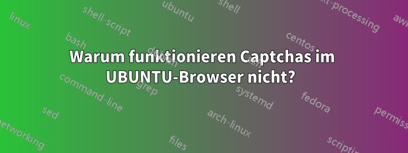 Warum funktionieren Captchas im UBUNTU-Browser nicht? 