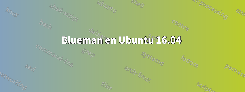 Blueman en Ubuntu 16.04