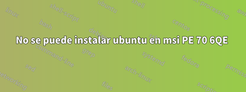 No se puede instalar ubuntu en msi PE 70 6QE