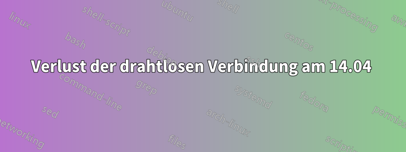 Verlust der drahtlosen Verbindung am 14.04