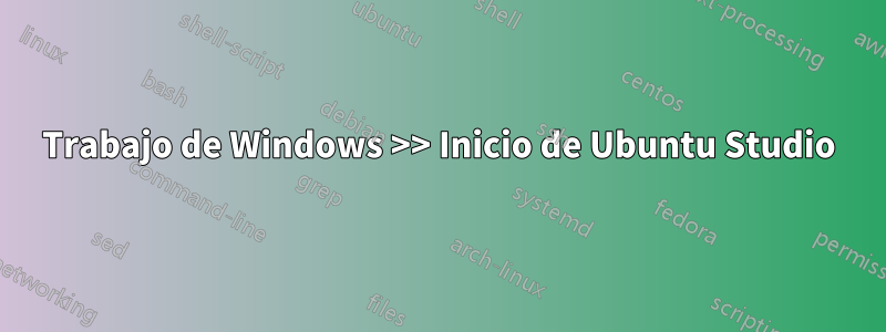 Trabajo de Windows >> Inicio de Ubuntu Studio