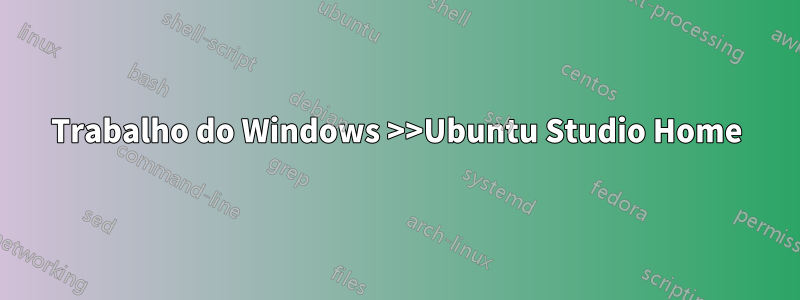 Trabalho do Windows >>Ubuntu Studio Home