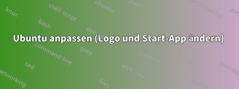 Ubuntu anpassen (Logo und Start-App ändern)