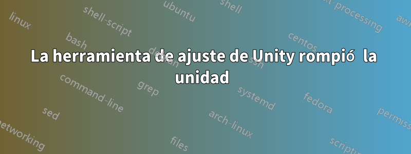 La herramienta de ajuste de Unity rompió la unidad 