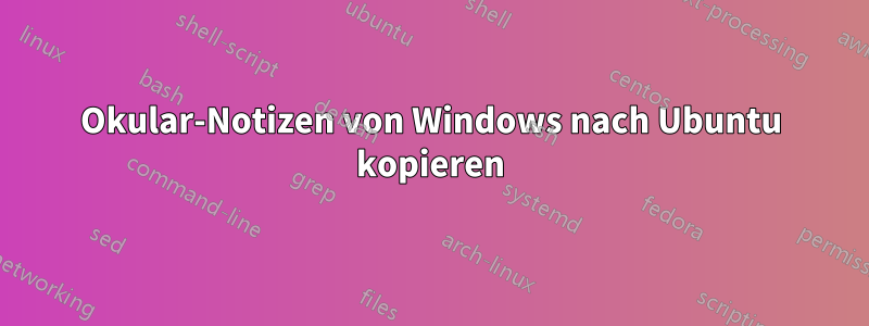 Okular-Notizen von Windows nach Ubuntu kopieren