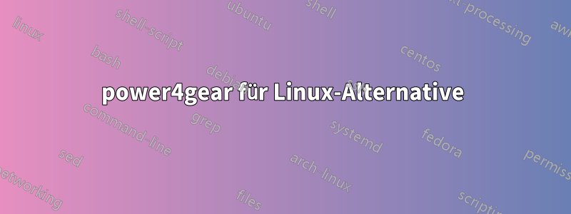 power4gear für Linux-Alternative