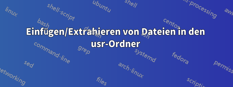 Einfügen/Extrahieren von Dateien in den usr-Ordner