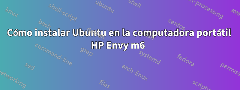 Cómo instalar Ubuntu en la computadora portátil HP Envy m6 