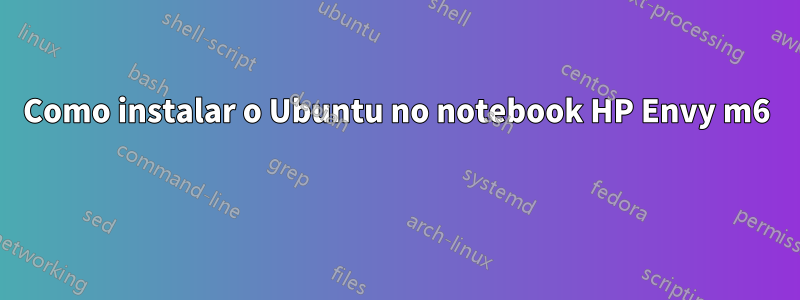 Como instalar o Ubuntu no notebook HP Envy m6 