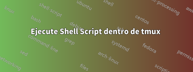 Ejecute Shell Script dentro de tmux