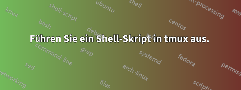 Führen Sie ein Shell-Skript in tmux aus.