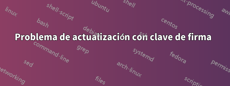 Problema de actualización con clave de firma 