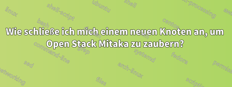 Wie schließe ich mich einem neuen Knoten an, um Open Stack Mitaka zu zaubern?