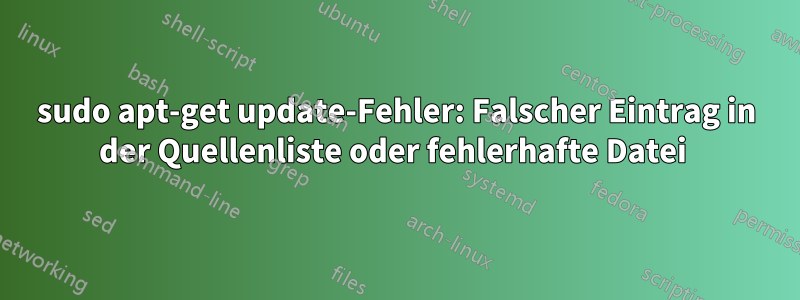 sudo apt-get update-Fehler: Falscher Eintrag in der Quellenliste oder fehlerhafte Datei 