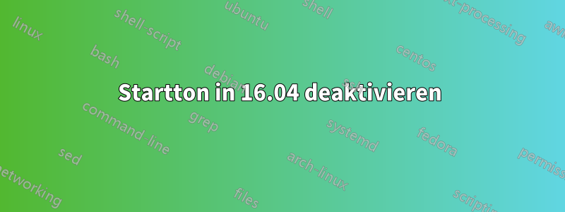 Startton in 16.04 deaktivieren