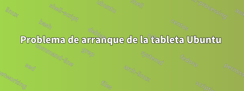 Problema de arranque de la tableta Ubuntu