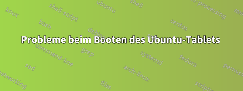 Probleme beim Booten des Ubuntu-Tablets