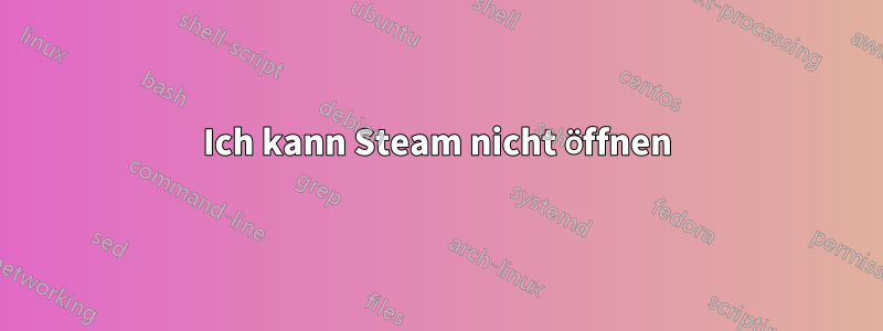 Ich kann Steam nicht öffnen