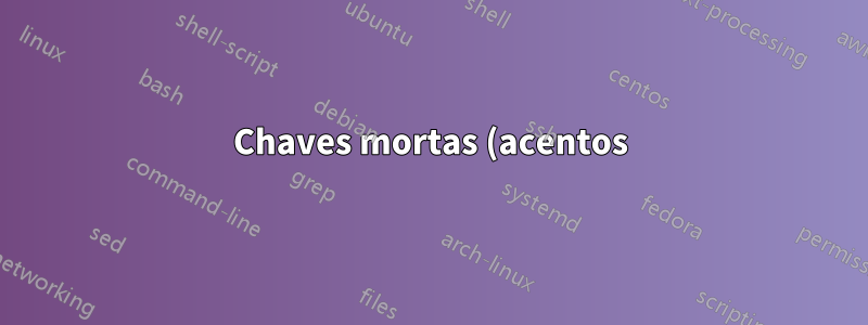 Chaves mortas (acentos) pararam de funcionar após a atualização para o Ubuntu 16.04