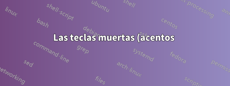 Las teclas muertas (acentos) dejaron de funcionar después de actualizar a Ubuntu 16.04