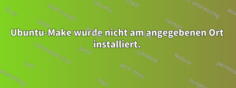 Ubuntu-Make wurde nicht am angegebenen Ort installiert.