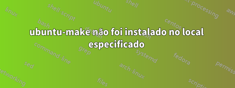 ubuntu-make não foi instalado no local especificado