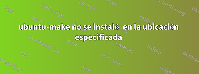 ubuntu-make no se instaló en la ubicación especificada