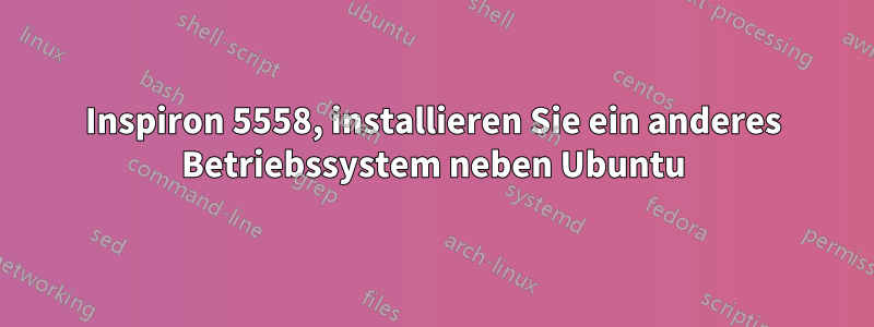 Inspiron 5558, installieren Sie ein anderes Betriebssystem neben Ubuntu